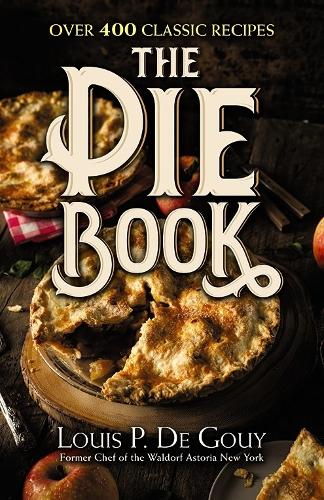 Паперова книга «The Pie Book: Over 400 Classic Recipes», автор Луї П. Де Гуй - фото №1