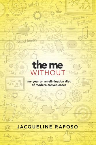 Бумажная книга «The Me, without: My Year on an Elimination Diet of Modern Conveniences: My Year on an Elimination Diet of Modern Conveniences», автор Жаклин Рапосо - фото №1