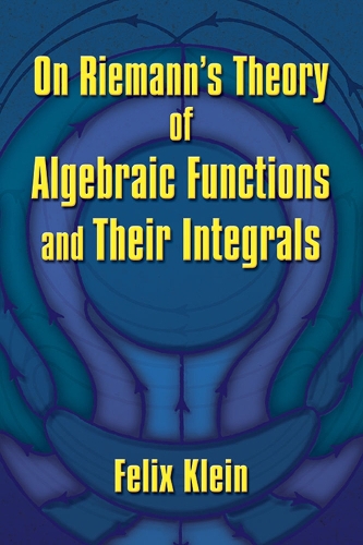 Бумажная книга «On Riemann's Theory of Algebraic Functions and Their Integrals», авторов Феликс Клейн, Фридрих Энгельс - фото №1
