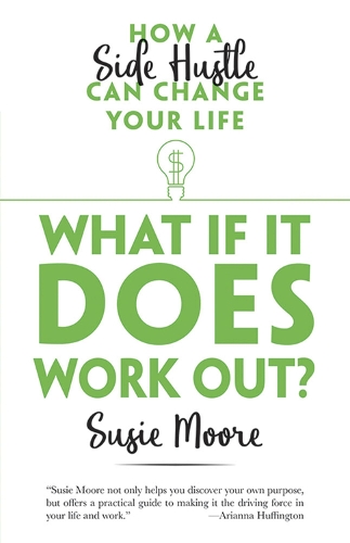 Бумажная книга «What If it Does Work out?: How a Side Hustle Can Change Your Life», автор Сьюзи Мур - фото №1