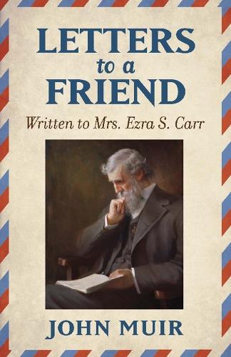 Паперова книга «Letters to a Friend: Written to Mrs. Ezra S. Carr 1866-1879», автор Джон М'юр - фото №1