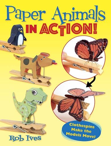 [object Object] «Paper Animals in Action!: Clothespins Make the Models Move!», автор Роб Айвз - фото №1