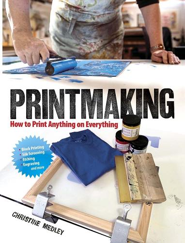 Паперова книга «Printmaking: How to Print Anything on Everything», автор Крістін Медлі - фото №1