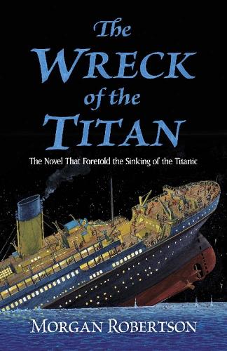 Бумажная книга «The Wreck of the Titan: The Novel That Foretold the Sinking of the Titanic», автор Морган Робертсон - фото №1