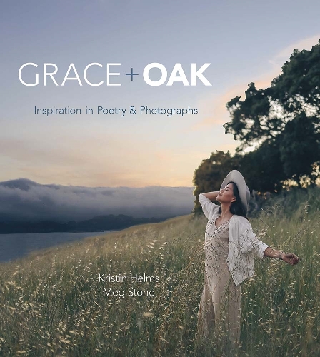 Паперова книга «Grace + Oak: Inspiration in Poetry and Photographs», автор Крістін Хелмс - фото №1