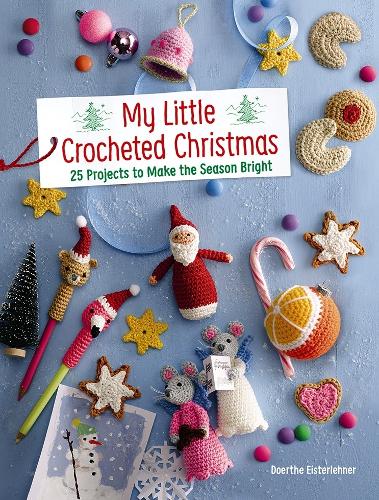 [object Object] «My Little Crocheted Christmas: 25 Projects to Make the Season Bright», автор Дорте Ейстерленер - фото №1