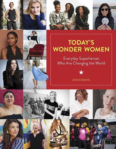 Бумажная книга «Today'S Wonder Women: Everyday Superheroes Who are Changing the World», автор Аша Дахия - фото №1