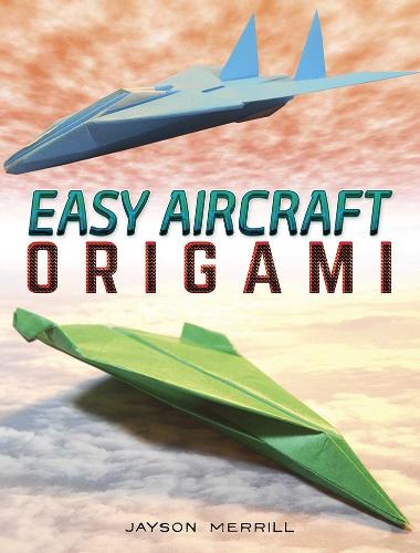 Паперова книга «Easy Aircraft Origami: 14 Cool Paper Projects Take Flight», автор Джейсон Меррілл - фото №1