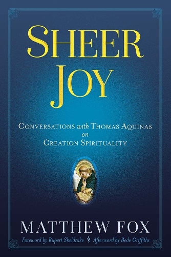 Бумажная книга «Sheer Joy: Conversations with Thomas Aquinas on Creation Spirituality», автор Мэтью Фокс - фото №1