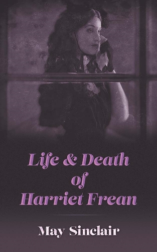 Бумажная книга «Life and Death of Harriett Frean», автор Мэй Синклер - фото №1