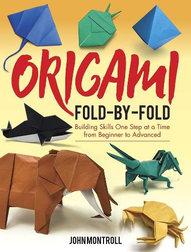 Бумажная книга «Origami Fold-by-Fold: Building Skills One Step at a Time from Beginner to Advanced», автор Джон Монтролл - фото №1