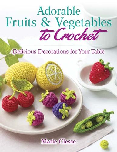 Паперова книга «Adorable Fruits & Vegetables to Crochet: Delicious Decorations for Your Table», автор Марі Клесс - фото №1