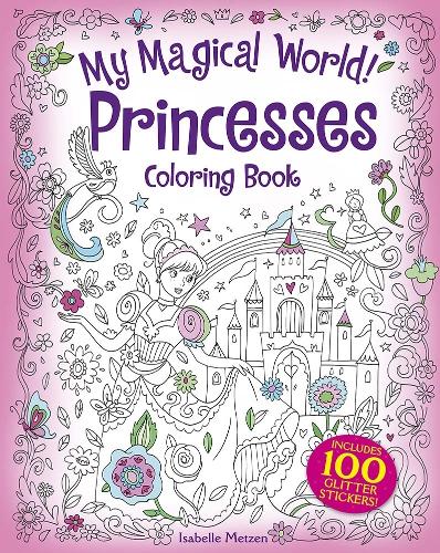 Бумажная книга «My Magical World! Princesses Coloring Book: Includes 100 Glitter Stickers!», автор Изабель Метцен - фото №1