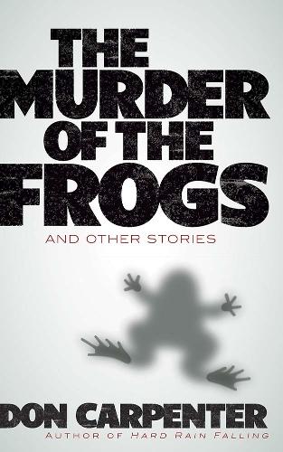 Бумажная книга «Murder of the Frogs and Other Stories», автор Дон Карпентер - фото №1