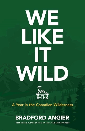 Бумажная книга «We Like it Wild: a Year in the Canadian Wilderness», автор Анжер Брэдфорд - фото №1
