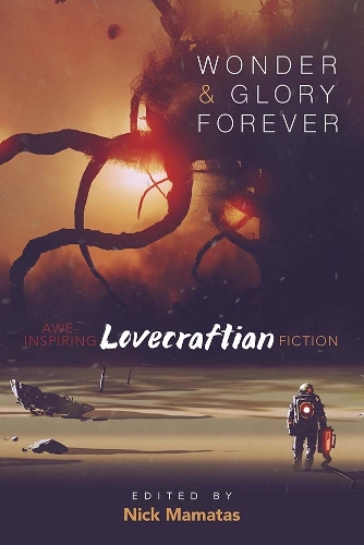 Бумажная книга «Wonder and Glory Forever: Awe-Inspiring Lovecraftian Fiction», автор Ник Маматас - фото №1