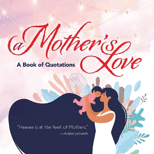 Бумажная книга «A Mother's Love: A Book of Quotations», автор Ixia Press - фото №1