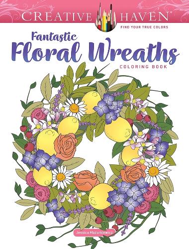 Бумажная книга «Creative Haven Fantastic Floral Wreaths Coloring Book», автор Джессика Мазуркевич - фото №1