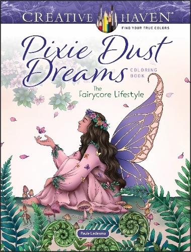 Паперова книга «Creative Haven Pixie Dust Dreams Coloring Book: the Fairycore Lifestyle», автор Поль Ледесма - фото №1