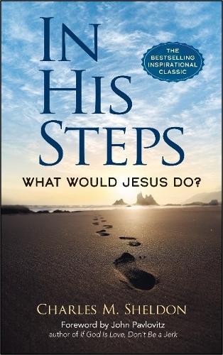 Бумажная книга «In His Steps: What Would Jesus Do?», автор Чарльз М. Шелдон - фото №1