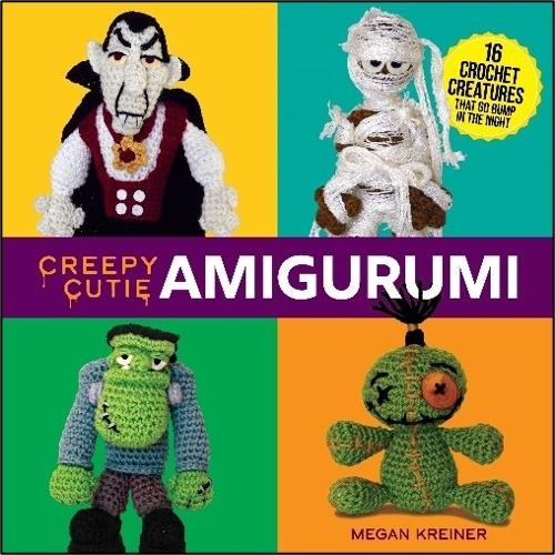 Бумажная книга «Creepy Cutie Amigurumi: 17 Crochet Creatures That Go Bump in the Night», автор Меган Крейнер - фото №1