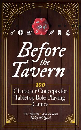[object Object] «Before the Tavern: 100 Character Concepts for Tabletop Role-Playing Games», авторов Хейли Уипджек, Ханна Конецки - фото №1