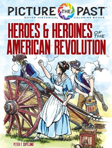 Бумажная книга «Picture the Past™: Heroes and Heroines of the American Revolution: Historical Coloring Book», автор Питер Ф. Коупленд - фото №1