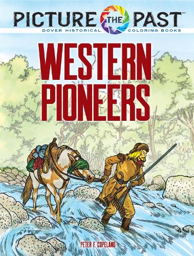 Бумажная книга «Picture the Past™: Western Pioneers: Historical Coloring Book», автор Питер Ф. Коупленд - фото №1