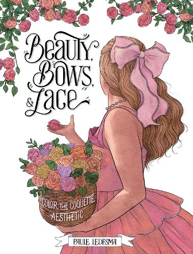 Бумажная книга «Beauty, Bows, and Lace: Color the Coquette Aesthetic», автор Пола Ледесма - фото №1
