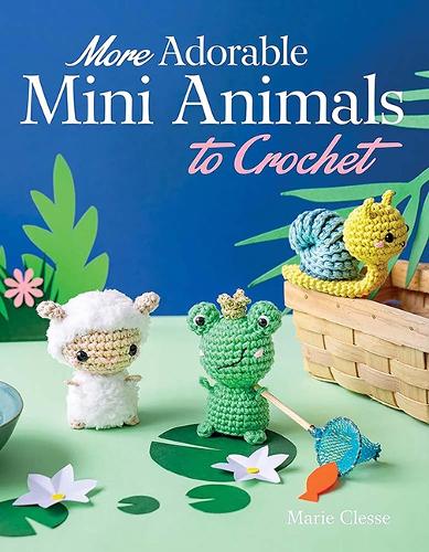 Бумажная книга «More Adorable Mini Animals to Crochet», автор Мари Клессе - фото №1