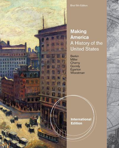 Бумажная книга «Making America: A History of the United States, Brief, International Edition», авторов Кристофер Миллер, Дуглас Эгертон, Келли Уэстман, Роберт Черни - фото №1