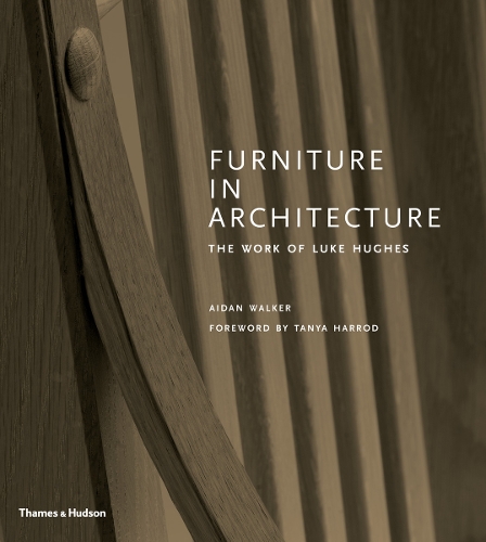 Бумажная книга «Furniture in Architecture: The Work of Luke Hughes – Arts & Crafts in the Digital Age», автор Эйдан Уокер - фото №1
