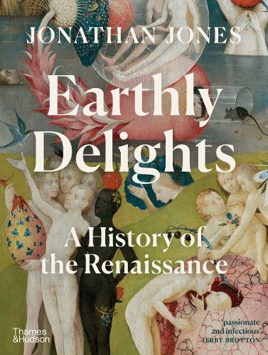 Бумажная книга «Earthly Delights: A History of the Renaissance», автор Джонатан Джонс - фото №1