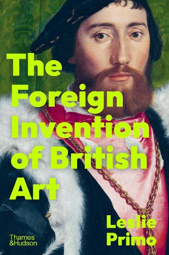 Бумажная книга «The Foreign Invention of British Art: From Renaissance to Enlightenment», автор Лесли Примо - фото №1