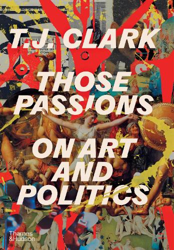 Паперова книга «Those Passions: On Art and Politics», автор T. Дж. Кларк - фото №1