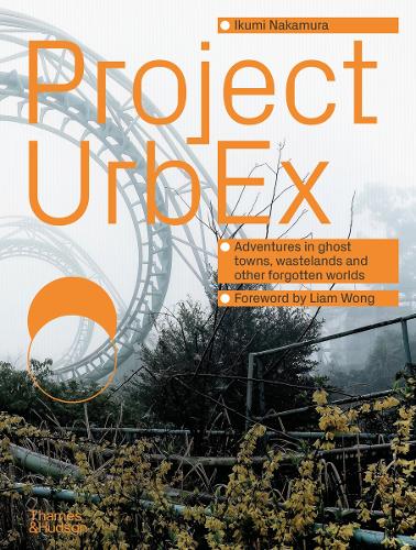 Паперова книга «Project UrbEx: Adventures in ghost towns, wastelands and other forgotten worlds», автор Ікумі Накамура - фото №1