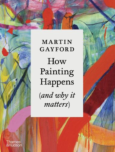 Паперова книга «How Painting Happens (and Why it Matters)», автор Мартін Гейфорд - фото №1