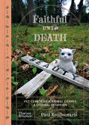 Бумажная книга «Faithful Unto Death: Pet cemeteries, animal graves and eternal devotion», автор Пол Кудунарис - фото №1