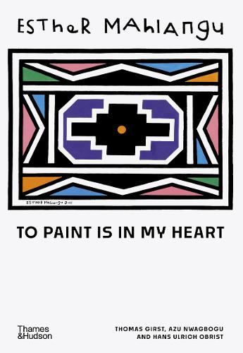 Паперова книга «Esther Mahlangu: To Paint is in My Heart», авторів Азу Нвагбогу, Ганс Ульріх Обріст, Томас Гірст - фото №1