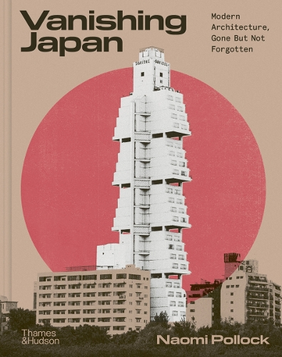Паперова книга «Vanishing Japan: Modern Architecture, Gone But Not Forgotten», автор Наомі Поллок - фото №1