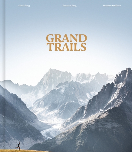 Бумажная книга «Grand Trails: A Global Anthology of Trail Running», авторов Алексис Берг, Орельен Дельфосс, Фредерик Берг - фото №1