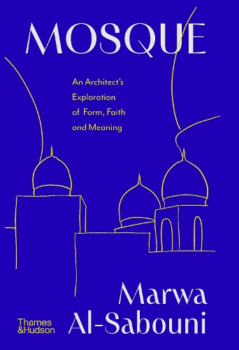 Паперова книга «Mosque: An Architect's Exploration of Form, Faith and Meaning», автор Марва Аль-Сабуні - фото №1
