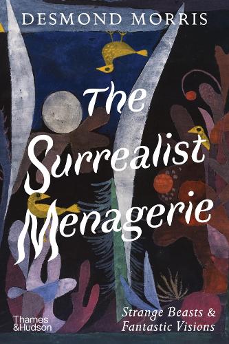 Бумажная книга «The Surrealist Menagerie: Strange Beasts & Fantastic Visions», автор Десмонд Моррис - фото №1