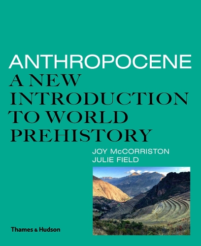 Паперова книга «Anthropocene: A New Introduction to World Prehistory», авторів Джой МакКоррістон, Джулі Філд - фото №1