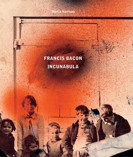 Паперова книга «Francis Bacon: Incunabula», авторів Мартін Харрісон, Ребекка Даніелс - фото №1