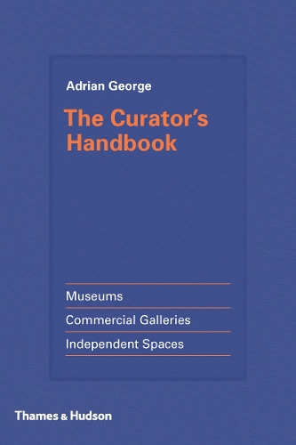 Бумажная книга «The Curator's Handbook: Museums, Commercial Galleries, Independent Spaces», автор Адриан Джордж - фото №1