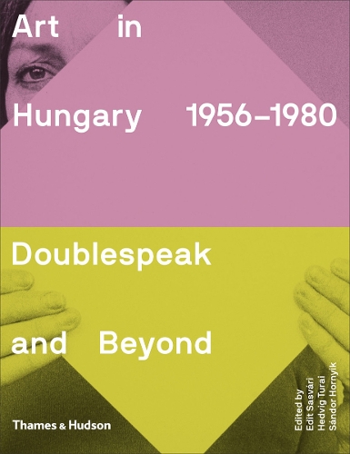 Бумажная книга «Art in Hungary, 1956–1980: Doublespeak and Beyond», авторов Хедвиг Турай, Шандор Хорник - фото №1