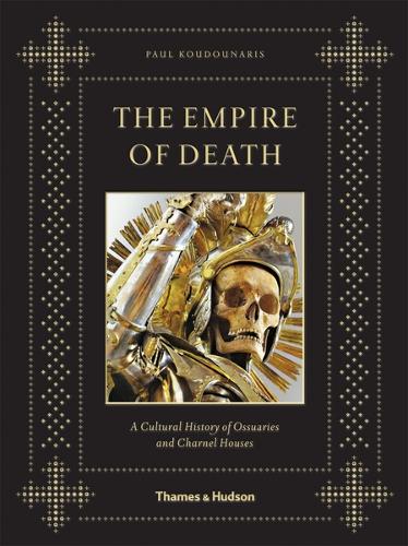 Бумажная книга «The Empire of Death: A Cultural History of Ossuaries and Charnel Houses», автор Пол Кудунарис - фото №1