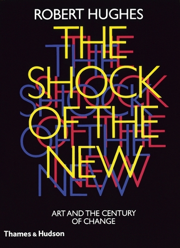 Паперова книга «The Shock of the New: Art and the Century of Change», автор Роберт Хьюз - фото №1