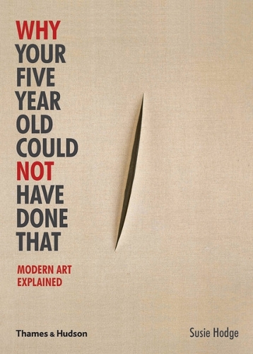 Бумажная книга «Why Your Five Year Old Could Not Have Done That: Modern Art Explained», автор Сьюзи Ходж - фото №1